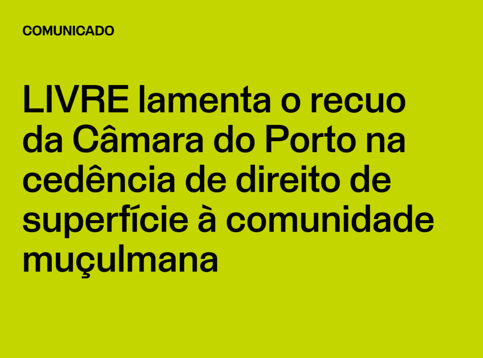 Comunicado: LIVRE lamenta o recuo da Câmara do Porto na cedência de direito de superfície à comunidade muçulmana