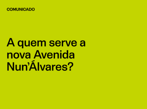 Comunicado: A quem serve a nova Avenida Nun’Álvares?