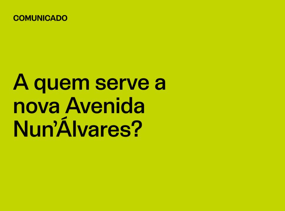 Comunicado: A quem serve a nova Avenida Nun’Álvares?