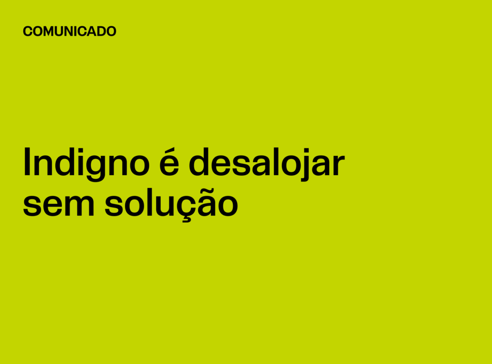 Comunicado: Indigno é desalojar sem solução