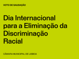 Lisboa: Voto de Saudação do Dia Internacional para a Eliminação da Discriminação Racial