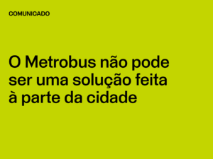 O Metrobus não pode ser uma solução feita à parte da cidade
