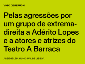 Lisboa: Voto de Repúdio pelas agressões por um grupo de extrema-direita a Adérito Lopes e a atores e atrizes da Companhia de Teatro A Barraca