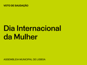 Lisboa: Voto de Saudação do Dia Internacional da Mulher