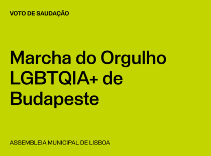 Lisboa: Voto de Saudação pela Marcha do Orgulho LGBTQIA+ de Budapeste