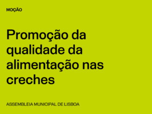 Lisboa: Moção “Promoção da qualidade da alimentação nas creches”