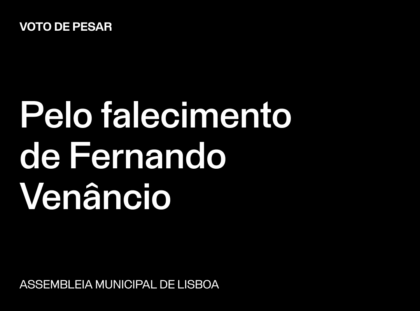 Lisboa: Voto de Pesar pelo falecimento de Fernando Venâncio
