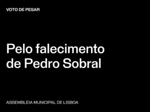 Lisboa: Voto de Pesar pelo falecimento de Pedro Sobral