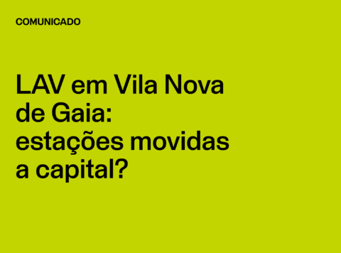 Comunicado: LAV em Vila Nova de Gaia: estações movidas a capital?