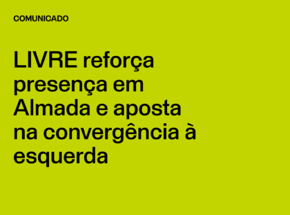 LIVRE reforça presença em Almada e aposta na convergência à esquerda