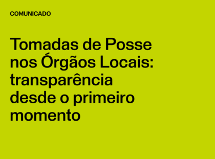 Tomadas de Posse nos Órgãos Locais: transparência desde o primeiro momento