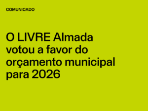 O LIVRE ALMADA VOTOU A FAVOR DO ORÇAMENTO MUNICIPAL 2026