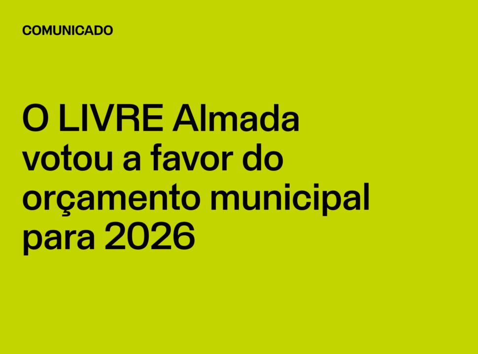Comunicado: O LIVRE Almada votou a favor do orçamento municipal 2026