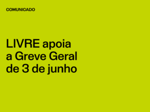 LIVRE apoia a Greve Geral de 3 de junho