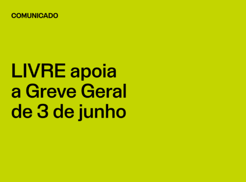 Comunicado: LIVRE apoia a Greve Geral de 3 de junho
