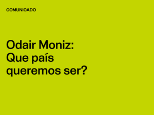 Odair Moniz: Que país queremos ser?