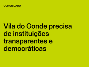 Vila do Conde precisa de instituições transparentes e democráticas