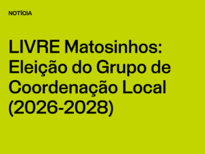 Núcleo Matosinhos: Eleição do Grupo de Coordenação Local (2026-2028)