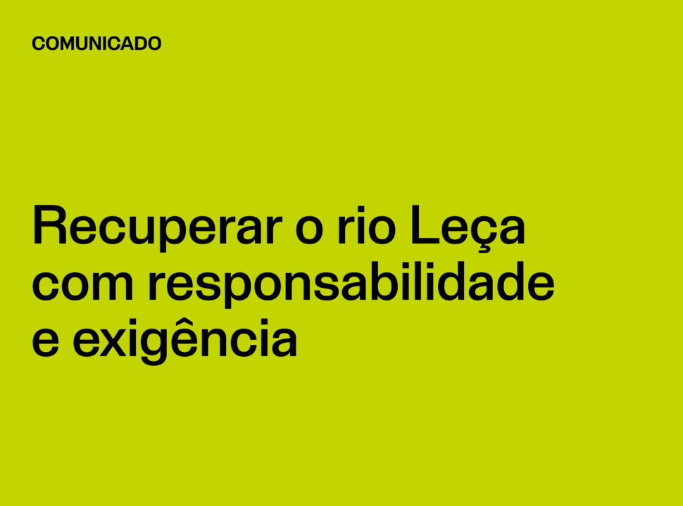 Comunicado: Recuperar o rio Leça com responsabilidade e exigência