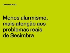 Menos alarmismo, mais atenção aos problemas reais de Sesimbra