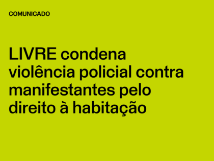 LIVRE condena violência policial contra manifestantes pelo direito à habitação