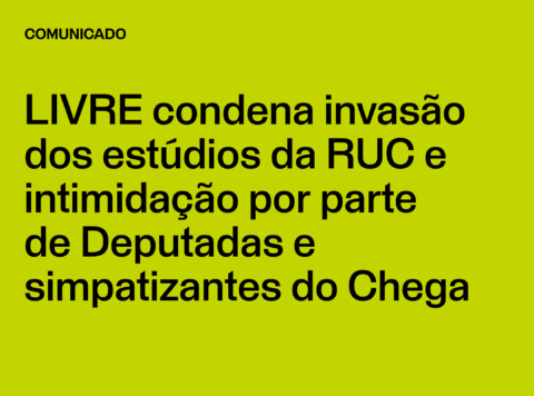 Comunicado: LIVRE condena invasão dos estúdios da RUC e intimidação por parte de Deputadas e simpatizantes do Chega